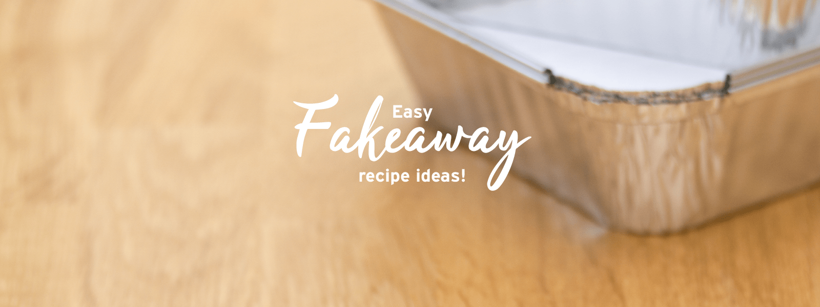 Easy Fakeaway Recipes to make